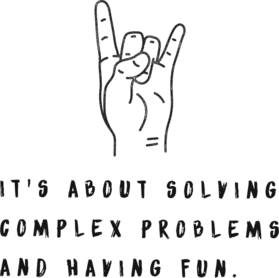 it's about solving complex problems and having fun.